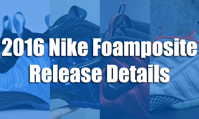 Nike Air Foamposite 2016 Release Dates