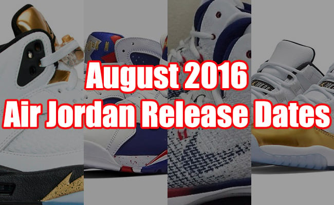 August 2016 Air Jordan Release Dates