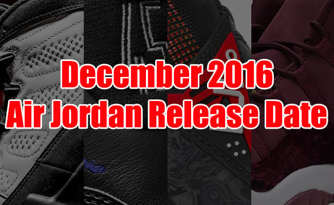 Video: December 2016 Air Jordan Releases