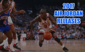 Air Jordan 2017 Releases | SneakerFiles